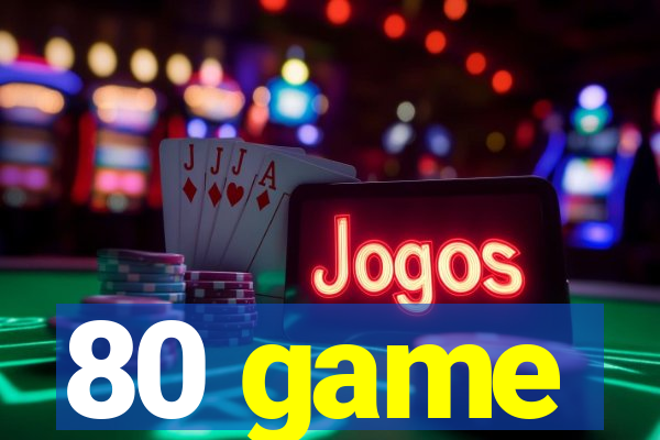 80 game